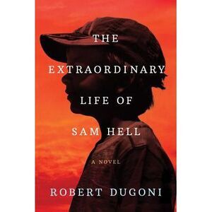 The Extraordinary Life of Sam Hell -- Robert Dugoni